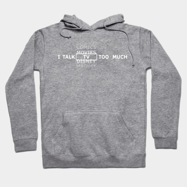 I talk TV too much Hoodie by Sean Chandler Talks About